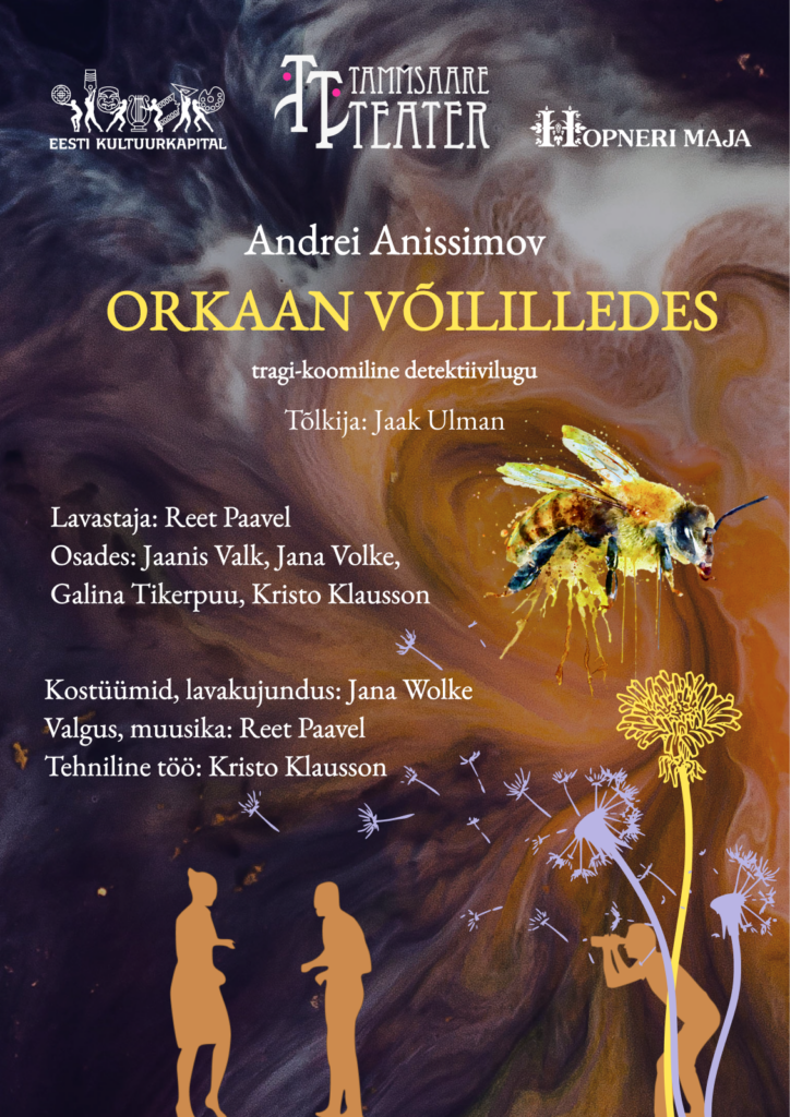 “Orkaan võililledes“ tragi-koomiline detektiivlugu Autor Andrei AnissimovTõlkija Jaak UlmanLavastaja Reet PaavelOsades Jaanis Valk, Jana Volke, Galina Tikerpuu,